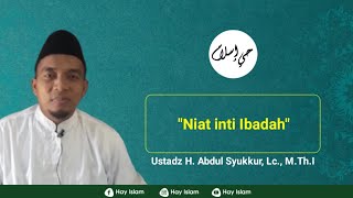 Niat inti Ibadah | Ustadz H. Abdul Syukkur, Lc., M.Th.I