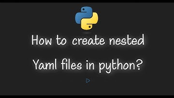 How to create nested Yaml files in python?