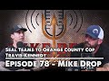 SEAL Teams to Orange County Cop with Travis Kennedy | Mike Drop - Episode 78