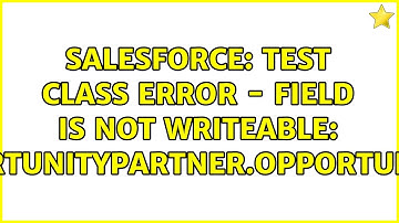 Salesforce: Test class error - Field is not writeable: OpportunityPartner.OpportunityId