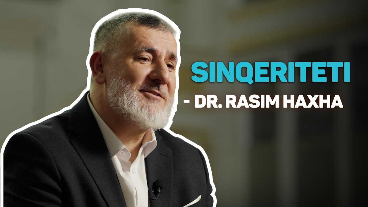 Sinqeriteti - Hoxhë Dr.Rasim Haxha