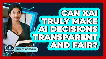 Can XAI Truly Make AI Decisions Transparent And Fair? - AI and Technology Law