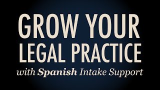 Grow you Legal Practice with Spanish Support