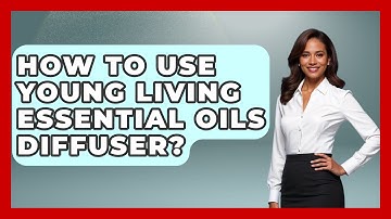 How To Use Young Living Essential Oils Diffuser? - Holistic Balance And Bliss