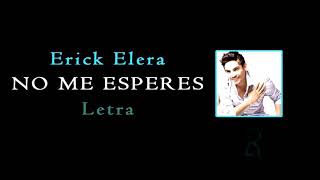 No me esperes Erick Elera Letra