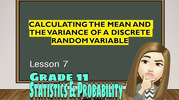 Lesson 7: Calculating the Mean and the Variance of a Discrete Random Variable