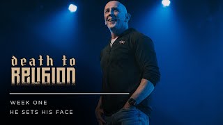 He Set His Face | Death To Religion | Week 1