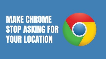 How to make Google Chrome stop asking for your location