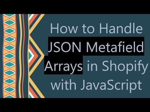 How to Handle JSON Metafield Arrays in Shopify with JavaScript