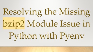 Resolving the Missing bzip2 Module Issue in Python with Pyenv