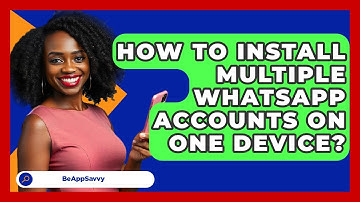 How To Install Multiple WhatsApp Accounts On One Device? - Be App Savvy
