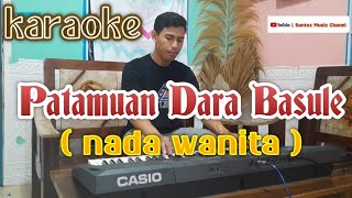 PATAMUAN DARA BASULE | KARAOKE (nada wanita)