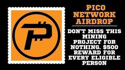 Pico Network: $500 Confirmed Airdrop if You Join & Start Mining Early