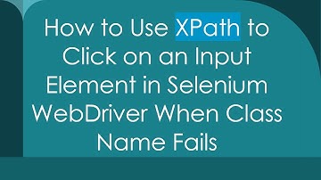 How to Use XPath to Click on an Input Element in Selenium WebDriver When Class Name Fails