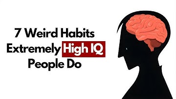 7 weird Habits That Prove You Have an Extremely High IQ Mind