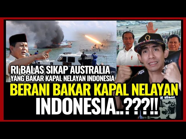 GEMPAR!! RI BALAS SIKAP AUSTRALIA yg BAKAARR KAPAL NELAYAN INDONESIA.MALAYSIA REACTION class=