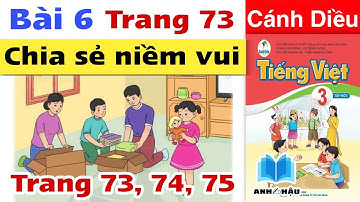 Tiếng Việt Lớp 3 Bài 6 BÀI ĐỌC 3 - CHIA SẺ NIỀM VUI | Trang 73 74 75 | Sách CÁNH DIỀU