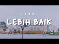 Gambar cover LIRIK CJR - Lebih Baik  BLOVABLE's Lyrics