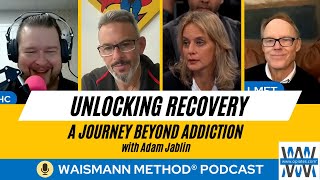 Unlocking Recovery: A Journey Beyond Addiction With Adam Jablin - Waismann Method Podcast