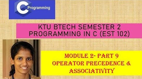 Operator precedence, Associativity #KTU BTech Semester 2 Programming in C (EST 102) #Module 2-Part 9