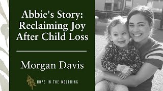 Abbie's Story: Reclaiming Joy After Child Loss | Morgan Davis | E6