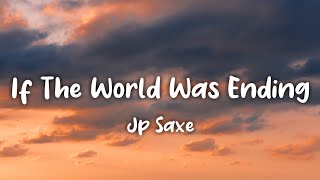 If The World Was Ending (Lyrics) JP Saxe ft. Julia Michaels chords