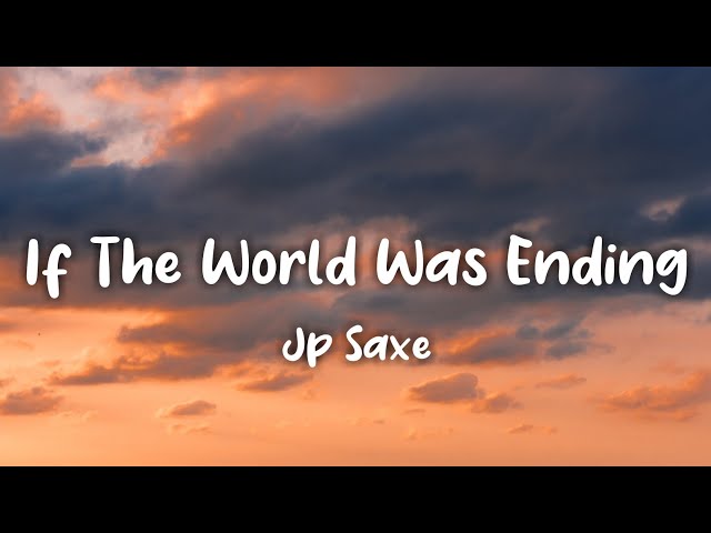 If The World Was Ending (Lyrics) JP Saxe ft. Julia Michaels class=