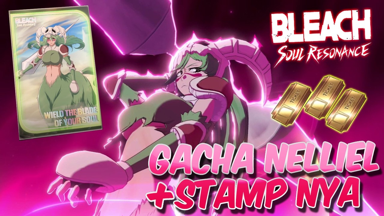 SAATNYA GACHA DI AKUN UTAMA! AKUN UTAMA BERAKSI GACHA NELLIEL + STAMPNYA! - Bleach Soul Resonance