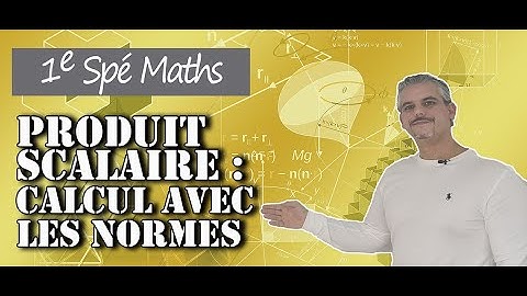 Produit Scalaire - Calcul avec les normes