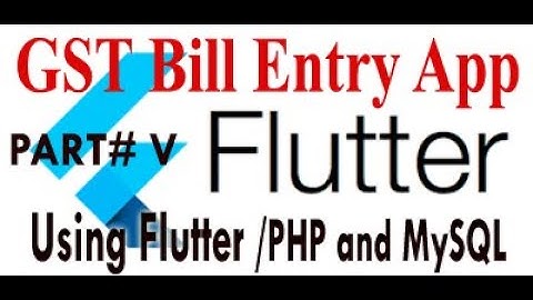 Flutter App of GST Bill Entry  PART # V