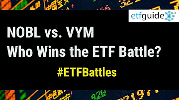 ETF Battles NOBL Vs VYM Which Dividend ETF Is Better