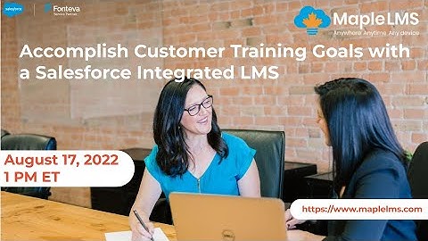 Accomplish Customer Training Goals with a Salesforce Integrated LMS | MapleLMS | Salesforce