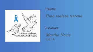 Palestra de Martha Novis (GEFA). Tema : Uma realeza terrena.
