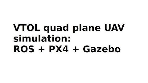 VTOL Quad plane UAV SITL simulation : ROS  + PX4 + Gazebo + QGCS