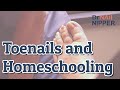 Toenails and Homeschooling. FEET-ure Friday (2022)