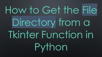 How to Get the File Directory from a Tkinter Function in Python