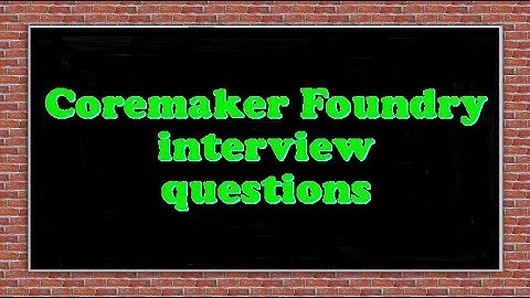 Coremaker Foundry interview questions