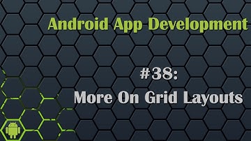 Android App Development Tutorial 38: More on Grid Layout