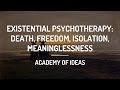 Existential psychotherapy death freedom isolation meaninglessness