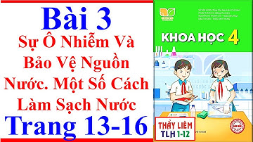 Khoa Học Lớp 4 Bài 3 | Sự Ô Nhiễm Và Bảo Vệ Nguồn Nước. Một Số Cách Trang 13 – 16 | Kết Nối Tri Thức
