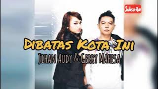 Dibatas Kota Ini - Jihan Audy ft. Gerry Mahesa