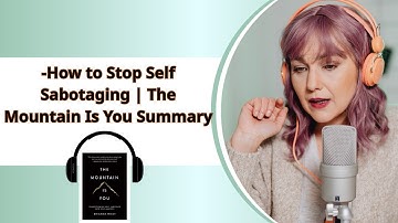 How to Stop Self-Sabotaging | The Mountain Is You Summary