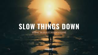 ARMAN, JA-18 feat. Baiden Holland - Slow Things Down