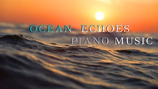 OCEAN ECHOES - Beautiful Piano Song with Relaxing Ocean Waves | Theme Life