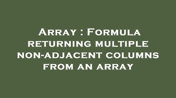 Array : Formula returning multiple non-adjacent columns from an array