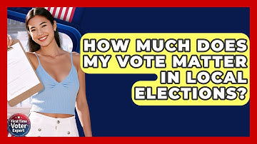How Much Does My Vote Matter In Local Elections? - First Time Voter Expert