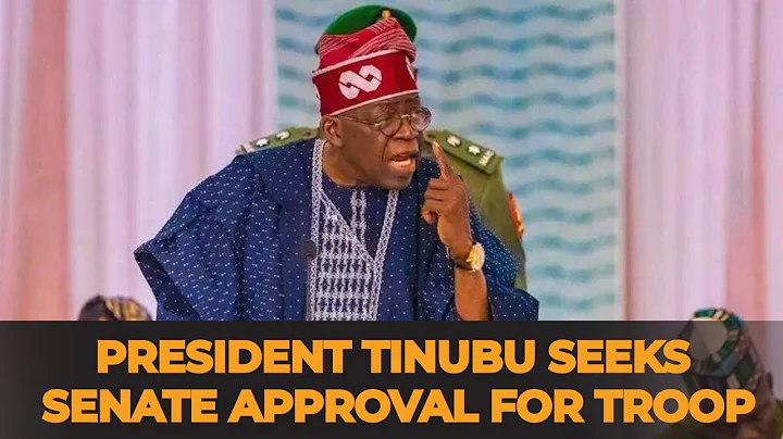 “TINUBU SEEKS SENATE APPROVAL FOR TROOP DEPLOYMENT