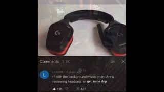 tf with background music man, are u reviewing headset or...