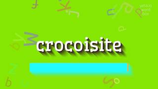 Crocoisite - How To Pronounce Crocoisite?