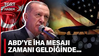 Cumhurbaşkanı Erdoğan'dan ABD'ye Çok Net İHA Mesajı: Zamanı Geldiğinde - TGRT Haber